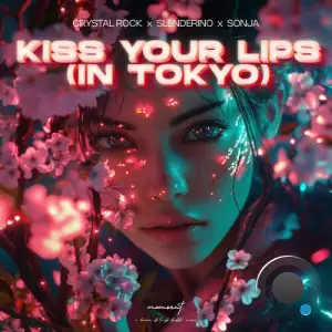 Crystal Rock x Slenderino x Sonja - Kiss Your Lips (In Tokyo) (2025)