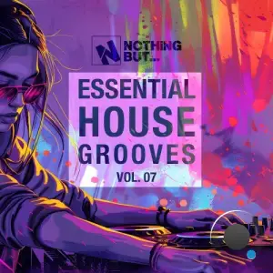 Nothing But... Essential House Grooves, Vol. 07 (2025)