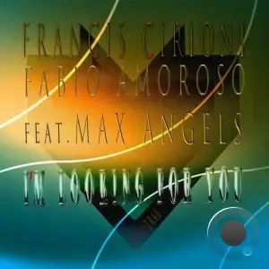 Francis Cirioni and Fabio Amoroso feat. Max Angels - I'm Looking for You (2025)