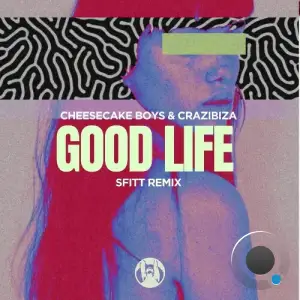 Cheesecake Boys & Crazibiza - Good Life (Sfitt Remix) (2025)