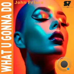 John Frisco - What U Gonna Do (2025)