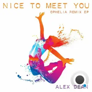 Alex Dean - Nice to Meet You (Ophelia Remix EP) (2025)