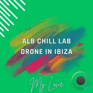 ALB CHILL LAB and Drone In Ibiza - My Love (2025)