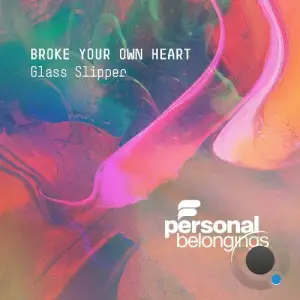 Glass Slipper - Broke Your Own Heart (2025)