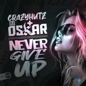 Crazyhutz & DJ Oskar - Never Give Up (2025)