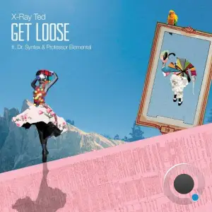 X-Ray Ted - Get Loose feat Dr Syntax, Professor Elemental (2025)