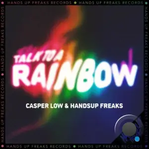 Casper Low &  Hands Up Freaks - Talk to a Rainbow (2025)