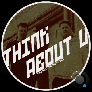 Two Half Broke Dudes - Think About U (2025)