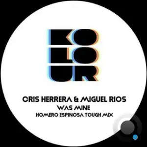 Cris Herrera x Miguel Ríos - Was Mine (Homero Espinosa Tough Mix) (2025)