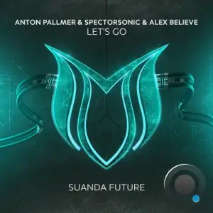 Anton Pallmer & Spectorsonic & Alex Believe - Let's Go (2025)