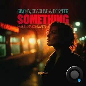Ginchy & Deadline & Desyfer Ft. Emma Konnanov - Something (2025)