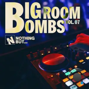 Nothing But... Big Room Bombs, Vol. 07 (2025)