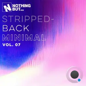Nothing But... Stripped-Back Minimal, Vol. 07 (2025)
