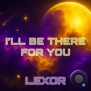 Lexor - I'll Be There for You (2025)