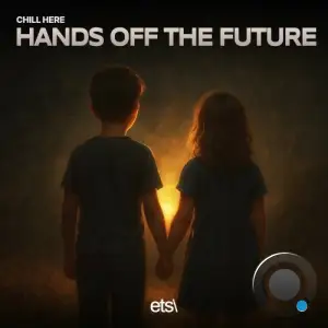 Chill Here - Hands Off The Future (2025)