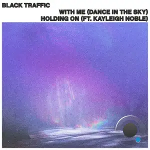 Black Traffic Feat. Kayleigh Noble - With Me, Holdiing On (2025)