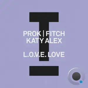 Prok & Fitch X Katy Alex - L.O.V.E. Love (2025)