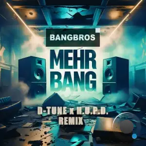 Bangbros - Mehr Bang (D-Tune X H.U.P.D. Remix) (2025)
