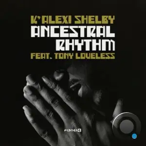 K Alexi Shelby x Tony Loveless - Ancestral Rhythm (2025)