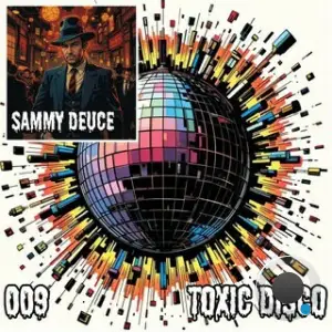 Sammy Deuce - Toxic Disco 009 (2025)