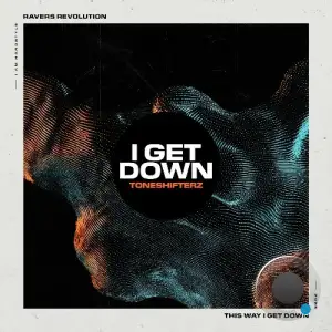 Toneshifterz - I Get Down (2025)