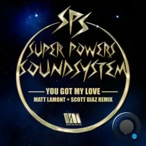 Super Powers Soundsystem - You Got My Love (Matt Lamont x Scott Diaz Remix) (2025)