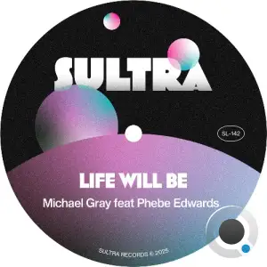 Michael Gray x Phebe Edwards - Life Will Be (2025)