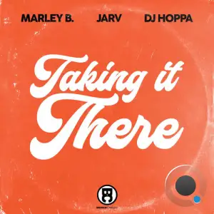 Marley B. Jarv And DJ Hoppa - Taking It There (2025)