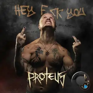 Proteus - Hey F.ck You! (2025)