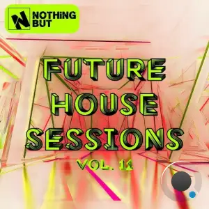 Nothing But... Future House Sessions, Vol. 11 (2025)