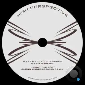 Matt D x Claudio Deeper x Maria Marcial - What I've Got (Glenn Underground Remix) (2025)