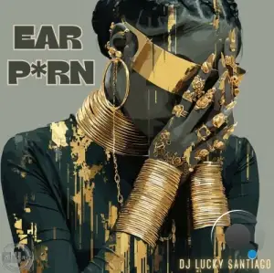 Dj Lucky Santiago - The Ear Porn (2025)