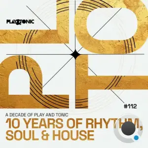 A Decade Of Play And Tonic - 10 Years Of Rhythm, Soul And House (2025)