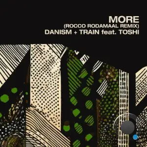 Danism x Train (UK) x Toshi - More (Rocco Rodamaal Remixes) (2025)