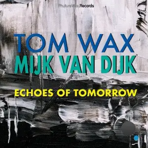 Tom Wax & Mijk van Dijk - Echoes of Tomorrow (Remixes by Rico Puestel & Toneking) (2025)
