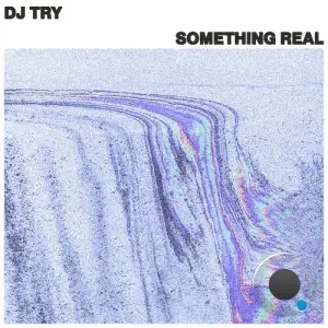 DJ Try - Something Real (2025)