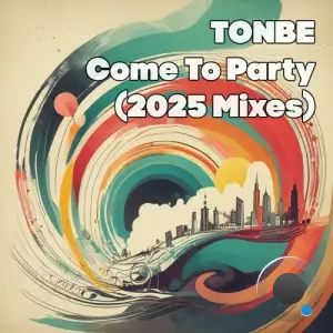 Tonbe - Come to Party (2025 Mixes) (2025)