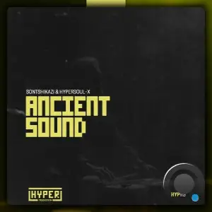Sontshikazi & HyperSOUL-X - Ancient Sound (2025)