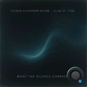 Thomas Alexander Kolbe x Club of Tone - What the Silence Carried (2025)