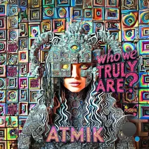 Atmik - Who We Truly Are? (2025)