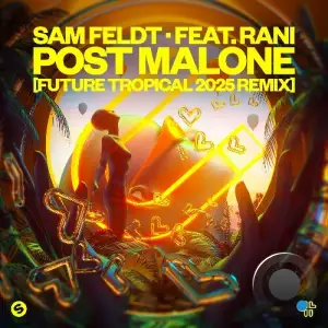 Sam Feldt feat. Rani - Post Malone [Future Tropical 2025 Remix] (2025)