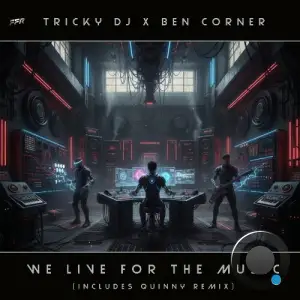 Tricky DJ X Ben Corner - We Live For The Music (2025)