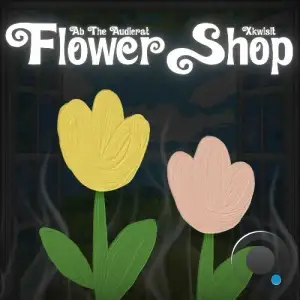 Ab The Audicrat & Xkwisit - Flower Shop (2025)
