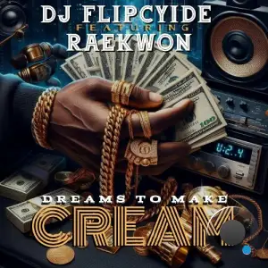 DJ Flipcyide - Dreams To Make Cream feat Raekwon (2025)