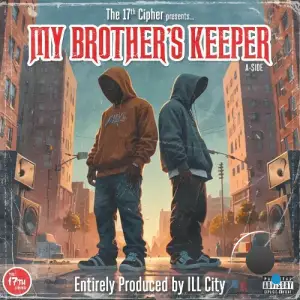 The 17th Cipher X Ill City - My Brother's Keeper (A-side) (2025)