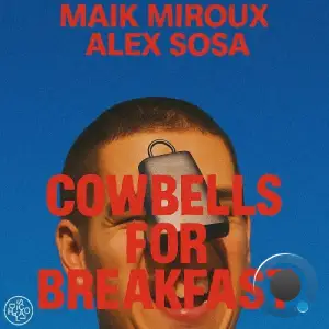Maik Miroux & Alex Sosa - Cowbells For Breakfast (2025)