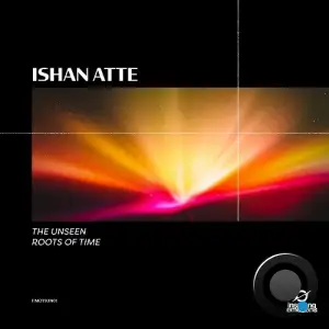 Ishan Atte - The Unseen / Roots of Time (2025)
