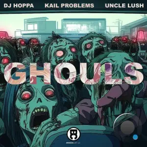 DJ Hoppa Uncle Lush And Kail Problems - Ghouls (2025)