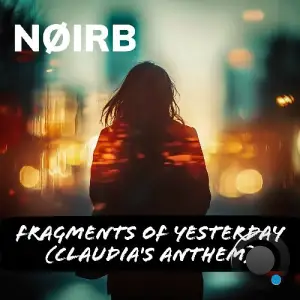 NØIRB - Fragments Of Yesterday (Claudia's Anthem) (2025)