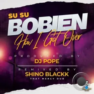 SuSu Bobien x DJ Pope - How I Got Over (That Mercy Dub) (2025)